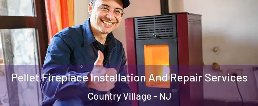 Pellet Fireplace Installation And Repair Services Country Village - NJ