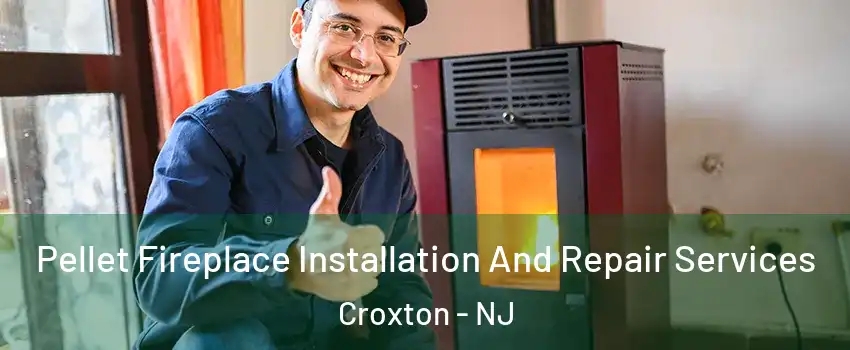 Pellet Fireplace Installation And Repair Services Croxton - NJ