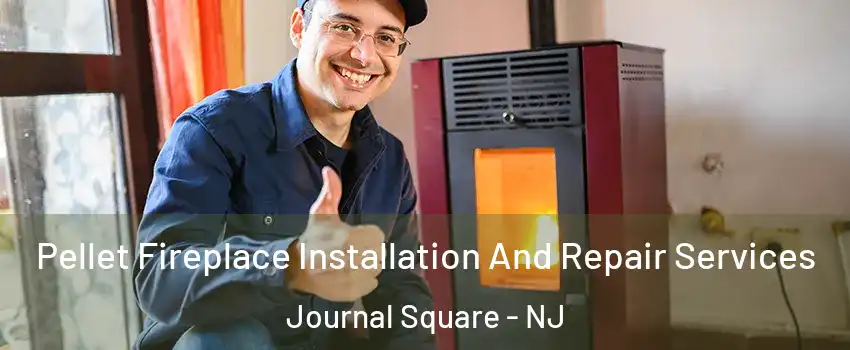 Pellet Fireplace Installation And Repair Services Journal Square - NJ