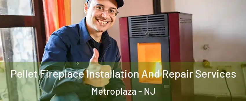 Pellet Fireplace Installation And Repair Services Metroplaza - NJ