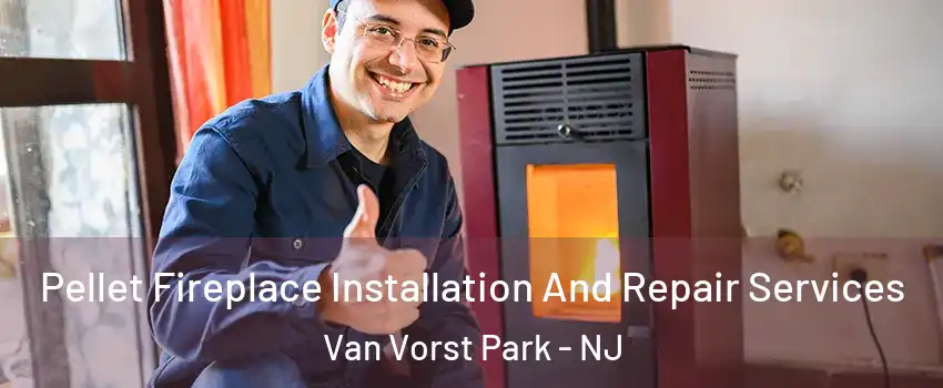 Pellet Fireplace Installation And Repair Services Van Vorst Park - NJ