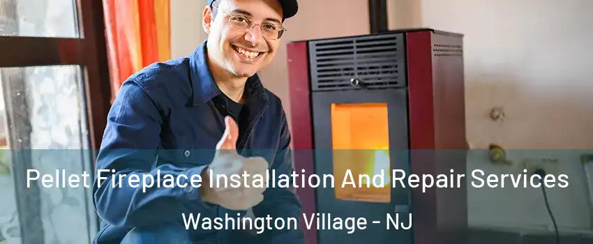Pellet Fireplace Installation And Repair Services Washington Village - NJ