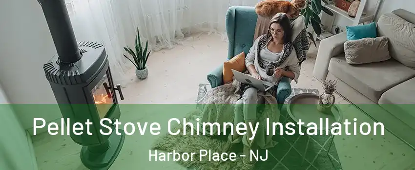Pellet Stove Chimney Installation Harbor Place - NJ