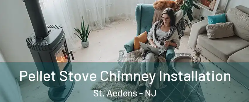 Pellet Stove Chimney Installation St. Aedens - NJ
