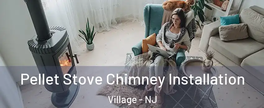Pellet Stove Chimney Installation Village - NJ
