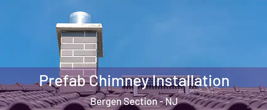 Prefab Chimney Installation Bergen Section - NJ