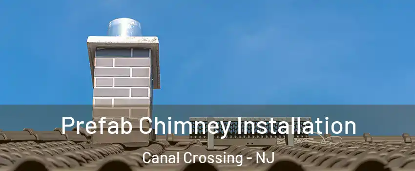 Prefab Chimney Installation Canal Crossing - NJ