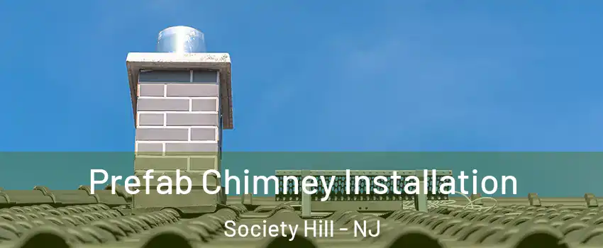 Prefab Chimney Installation Society Hill - NJ