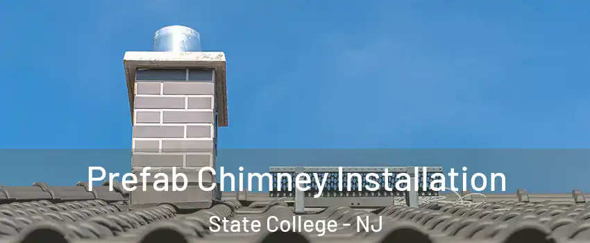 Prefab Chimney Installation State College - NJ
