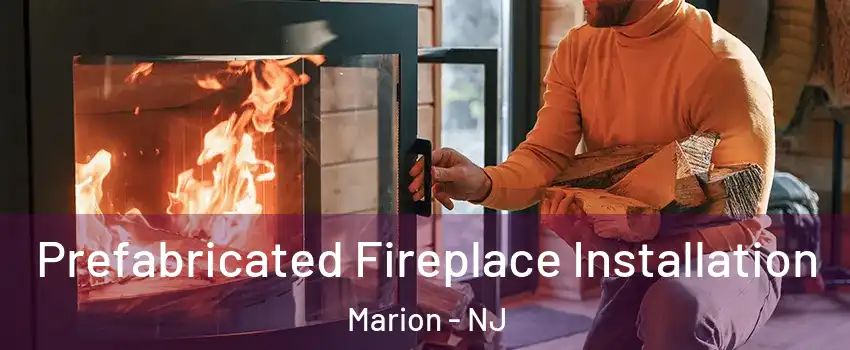 Prefabricated Fireplace Installation Marion - NJ