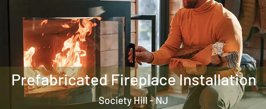 Prefabricated Fireplace Installation Society Hill - NJ