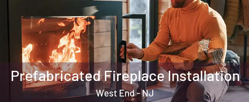 Prefabricated Fireplace Installation West End - NJ