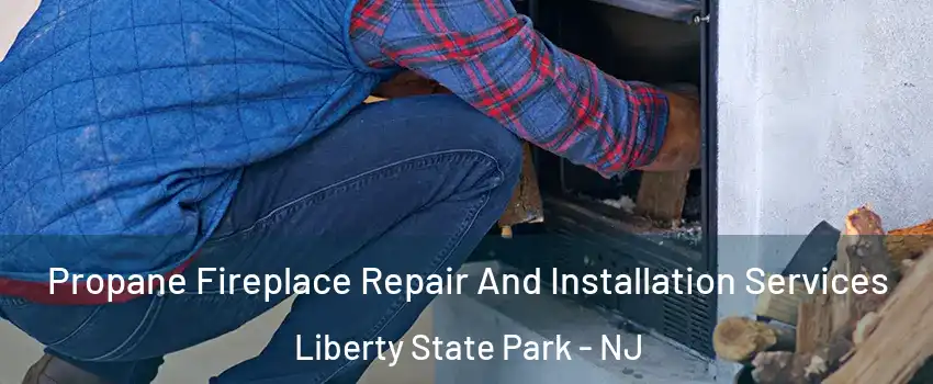 Propane Fireplace Repair And Installation Services Liberty State Park - NJ