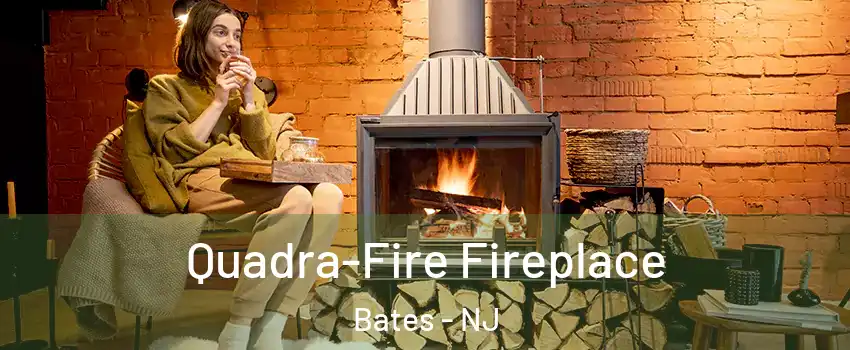 Quadra-Fire Fireplace Bates - NJ