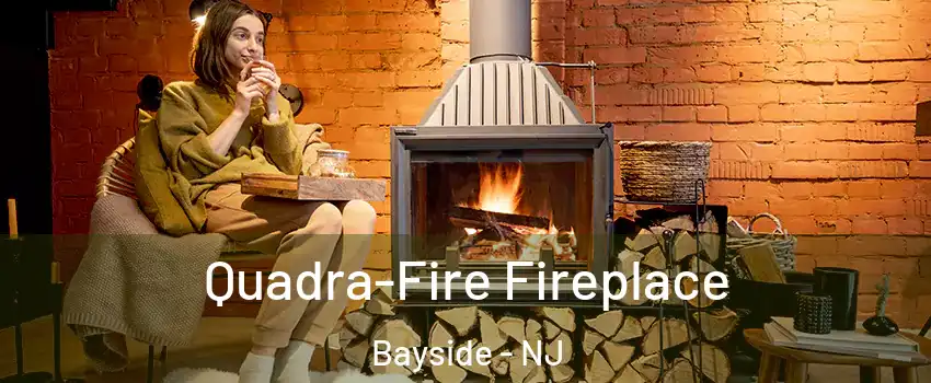 Quadra-Fire Fireplace Bayside - NJ