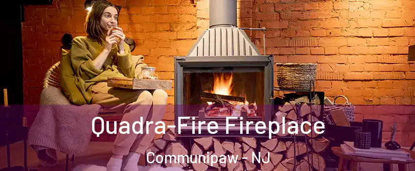 Quadra-Fire Fireplace Communipaw - NJ
