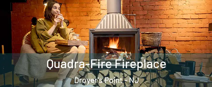 Quadra-Fire Fireplace Droyer's Point - NJ