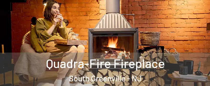 Quadra-Fire Fireplace South Greenville - NJ