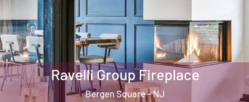 Ravelli Group Fireplace Bergen Square - NJ