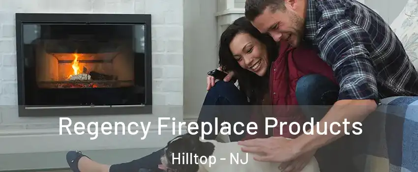 Regency Fireplace Products Hilltop - NJ