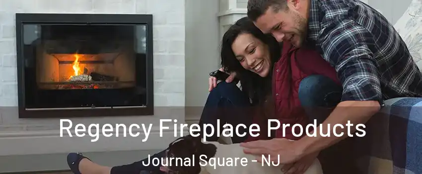 Regency Fireplace Products Journal Square - NJ