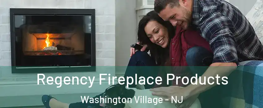 Regency Fireplace Products Washington Village - NJ