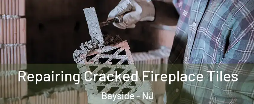 Repairing Cracked Fireplace Tiles Bayside - NJ
