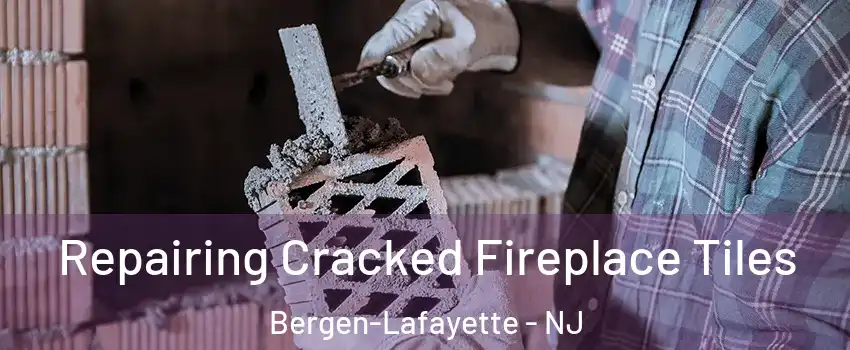Repairing Cracked Fireplace Tiles Bergen-Lafayette - NJ
