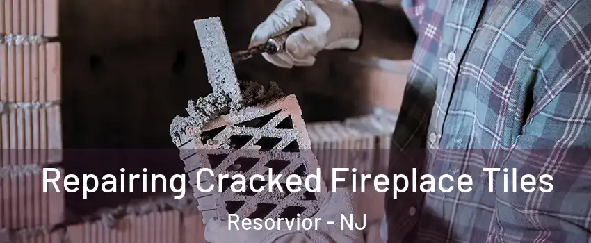 Repairing Cracked Fireplace Tiles Resorvior - NJ