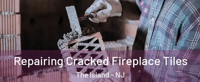 Repairing Cracked Fireplace Tiles The Island - NJ