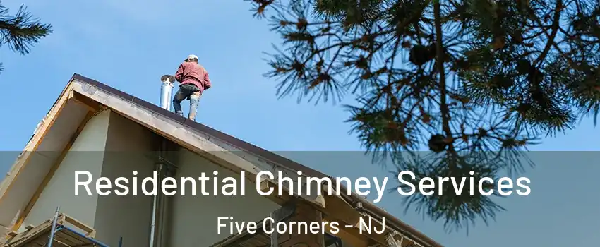 Residential Chimney Services Five Corners - NJ