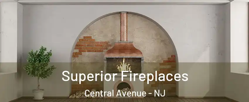 Superior Fireplaces Central Avenue - NJ