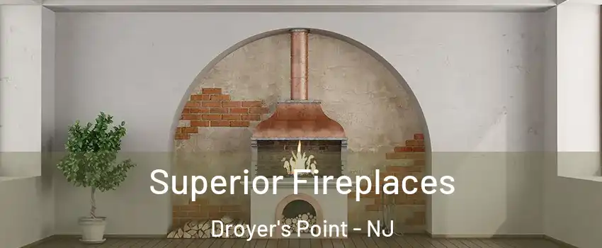 Superior Fireplaces Droyer's Point - NJ