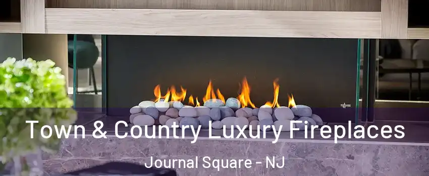 Town & Country Luxury Fireplaces Journal Square - NJ