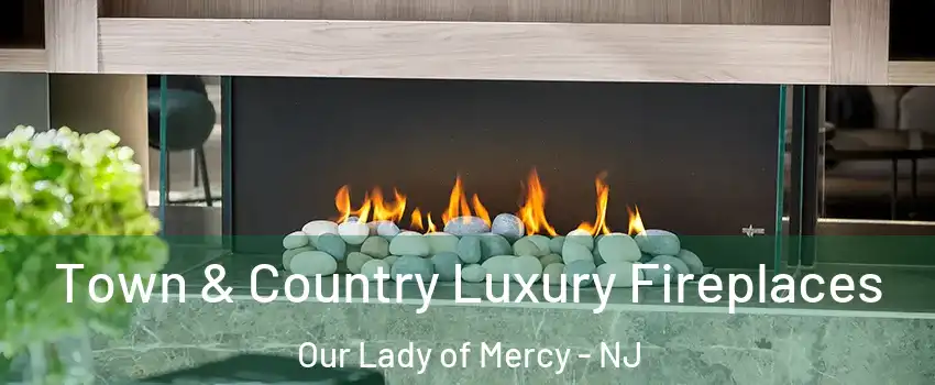 Town & Country Luxury Fireplaces Our Lady of Mercy - NJ