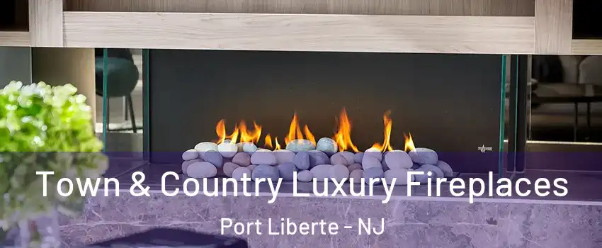 Town & Country Luxury Fireplaces Port Liberte - NJ