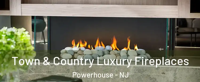 Town & Country Luxury Fireplaces Powerhouse - NJ