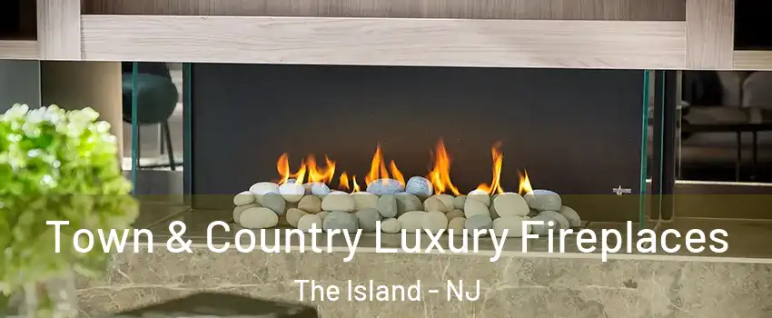 Town & Country Luxury Fireplaces The Island - NJ