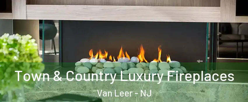Town & Country Luxury Fireplaces Van Leer - NJ