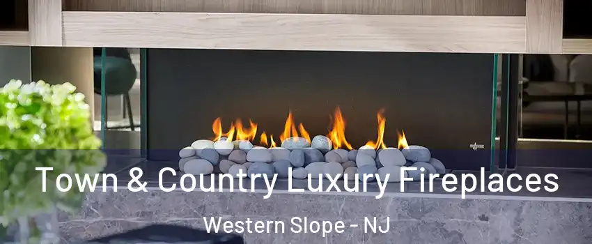 Town & Country Luxury Fireplaces Western Slope - NJ
