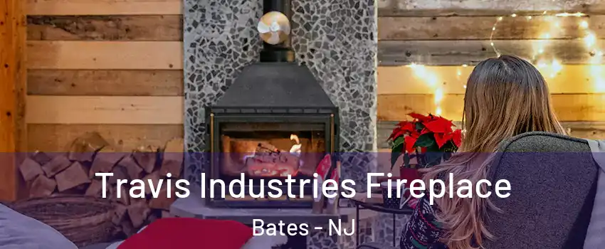 Travis Industries Fireplace Bates - NJ