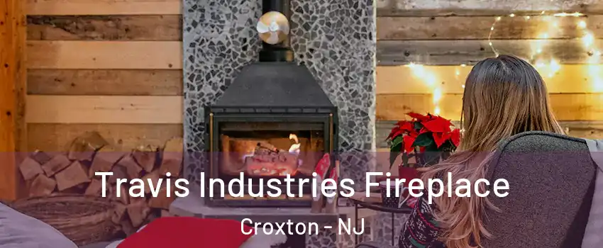 Travis Industries Fireplace Croxton - NJ