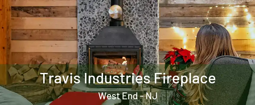 Travis Industries Fireplace West End - NJ