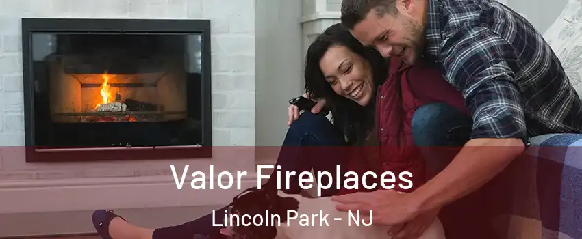 Valor Fireplaces Lincoln Park - NJ