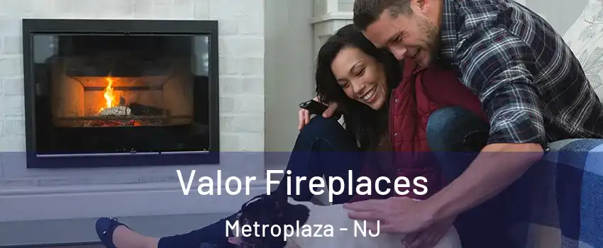 Valor Fireplaces Metroplaza - NJ