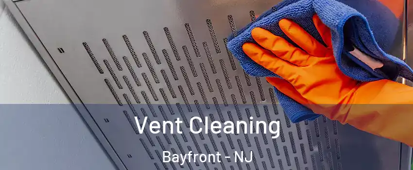 Vent Cleaning Bayfront - NJ