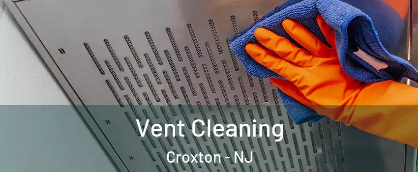 Vent Cleaning Croxton - NJ