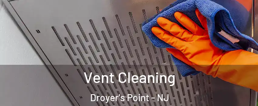 Vent Cleaning Droyer's Point - NJ