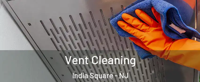 Vent Cleaning India Square - NJ