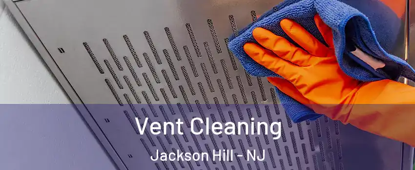 Vent Cleaning Jackson Hill - NJ
